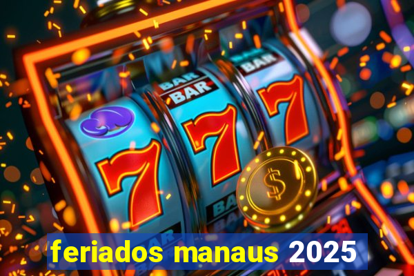 feriados manaus 2025